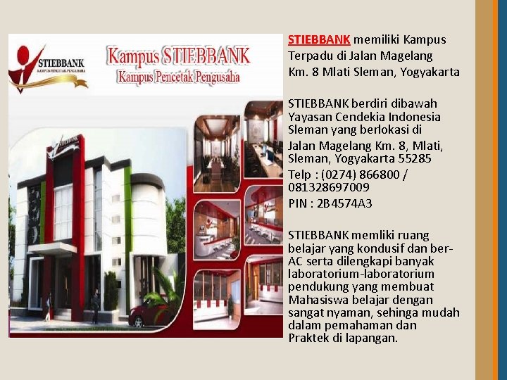 STIEBBANK memiliki Kampus Terpadu di Jalan Magelang Km. 8 Mlati Sleman, Yogyakarta STIEBBANK berdiri