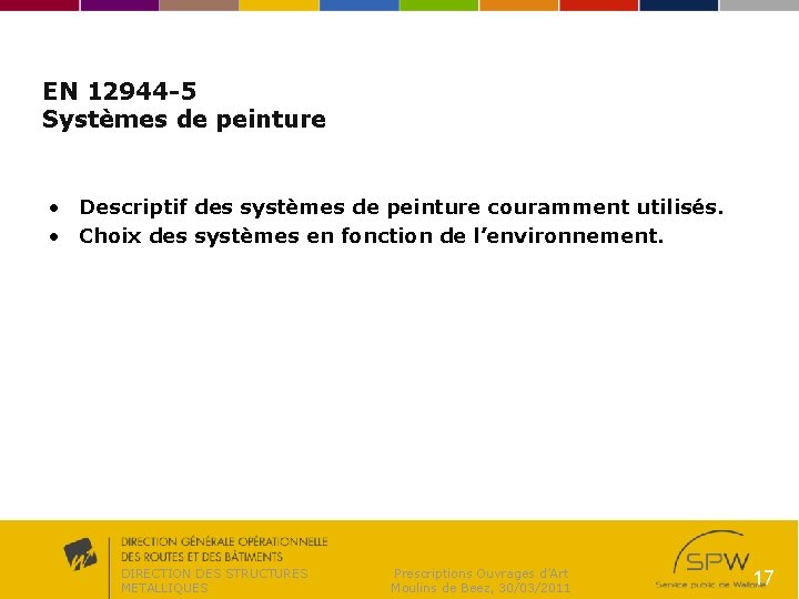 EN 12944 -5 Systèmes de peinture • Descriptif des systèmes de peinture couramment utilisés.