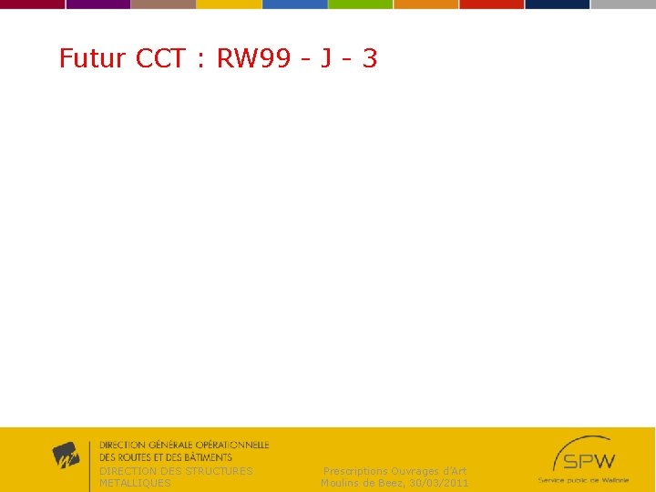 Futur CCT : RW 99 - J - 3 DIRECTION DES STRUCTURES METALLIQUES Prescriptions