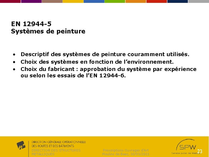 EN 12944 -5 Systèmes de peinture • Descriptif des systèmes de peinture couramment utilisés.