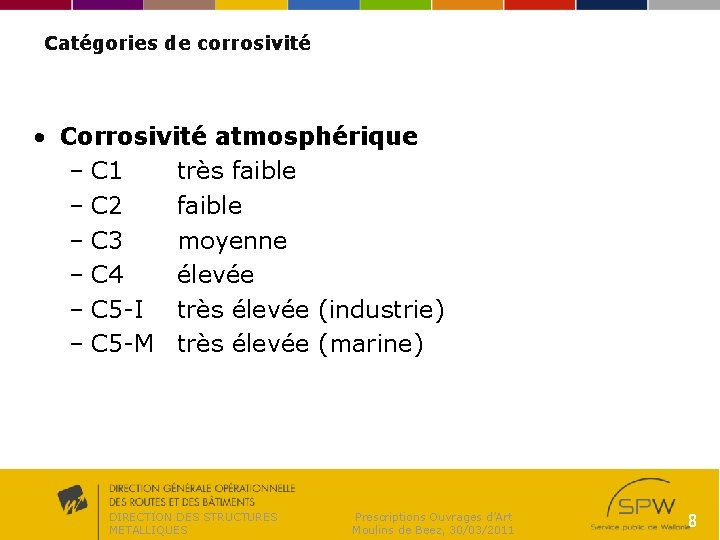 Catégories de corrosivité • Corrosivité atmosphérique – C 1 très faible – C 2