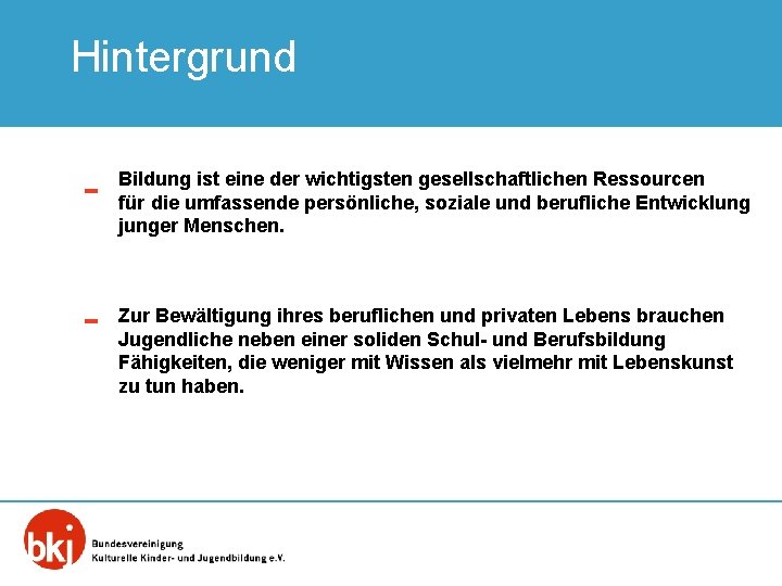 Hintergrund Bildung ist eine der wichtigsten gesellschaftlichen Ressourcen für die umfassende persönliche, soziale und