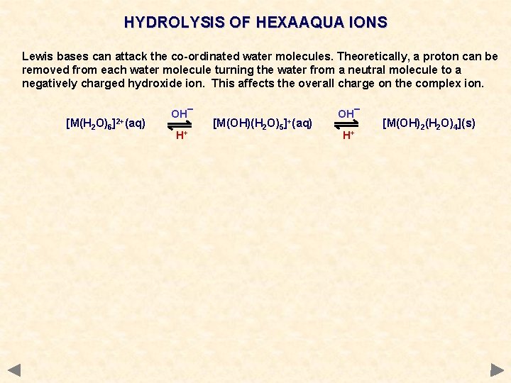 HYDROLYSIS OF HEXAAQUA IONS Lewis bases can attack the co-ordinated water molecules. Theoretically, a
