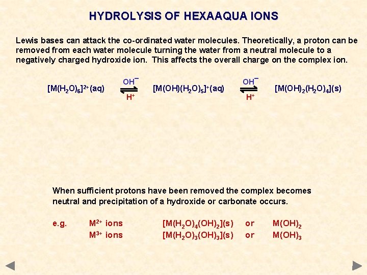 HYDROLYSIS OF HEXAAQUA IONS Lewis bases can attack the co-ordinated water molecules. Theoretically, a