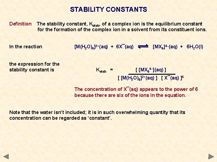 STABILITY CONSTANTS Definition The stability constant, Kstab, of a complex ion is the equilibrium