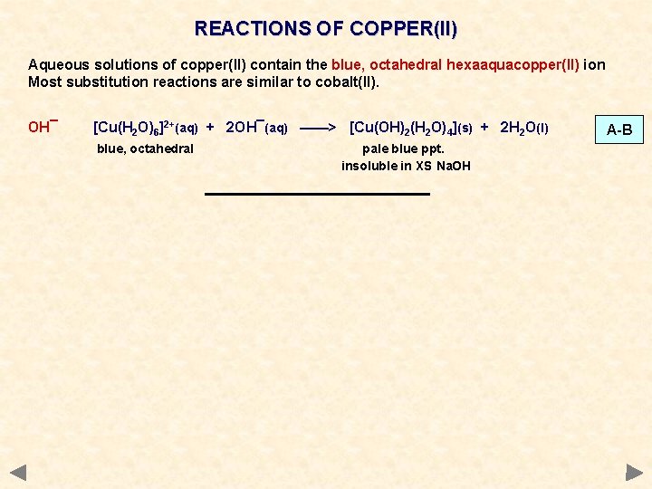 REACTIONS OF COPPER(II) Aqueous solutions of copper(II) contain the blue, octahedral hexaaquacopper(II) ion Most