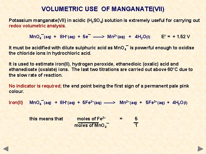 VOLUMETRIC USE OF MANGANATE(VII) Potassium manganate(VII) in acidic (H 2 SO 4) solution is