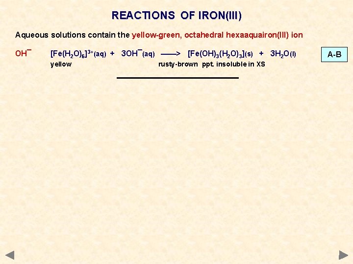 REACTIONS OF IRON(III) Aqueous solutions contain the yellow-green, octahedral hexaaquairon(III) ion OH¯ [Fe(H 2