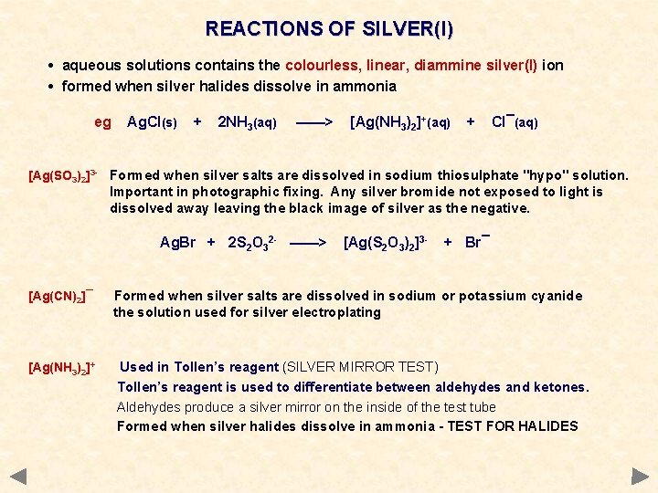 REACTIONS OF SILVER(I) • aqueous solutions contains the colourless, linear, diammine silver(I) ion •