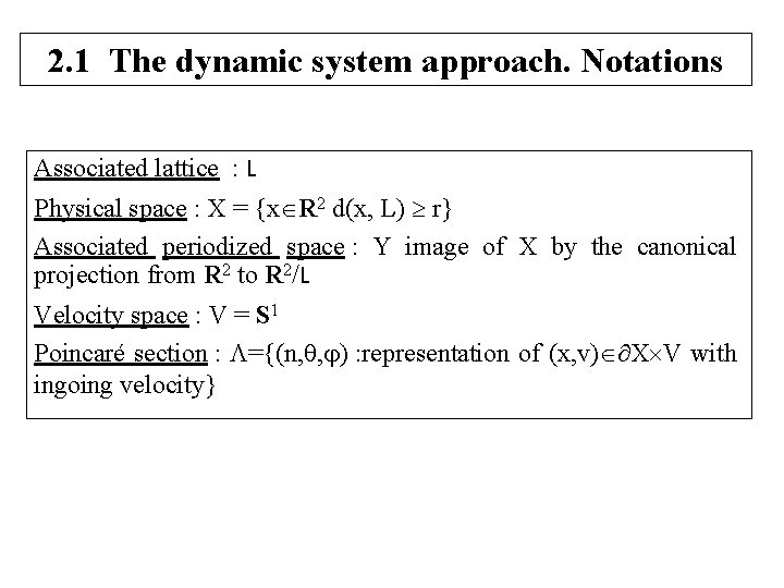 2. 1 The dynamic system approach. Notations Associated lattice : L Physical space :