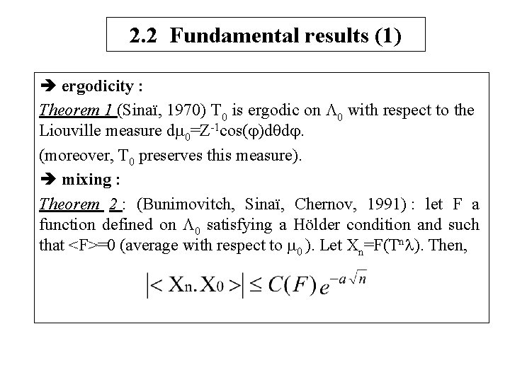 2. 2 Fundamental results (1) ergodicity : Theorem 1 (Sinaï, 1970) T 0 is