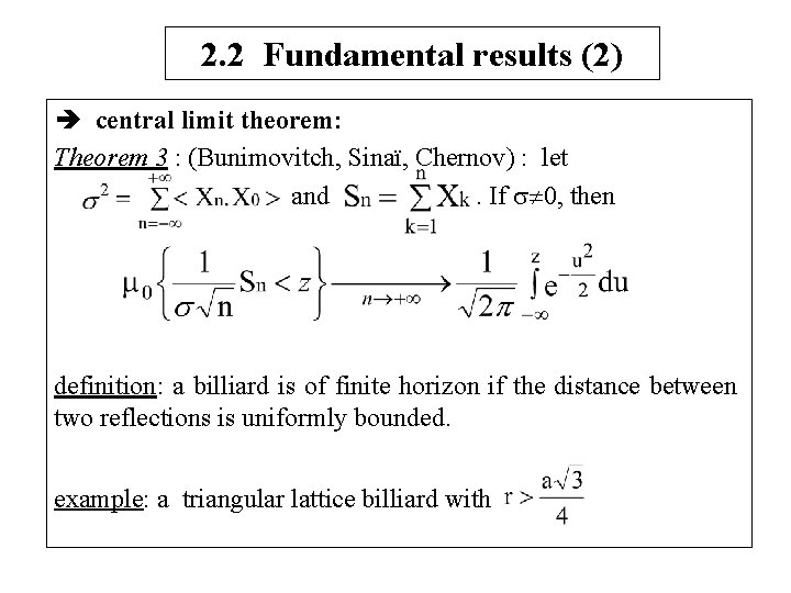 2. 2 Fundamental results (2) central limit theorem: Theorem 3 : (Bunimovitch, Sinaï, Chernov)