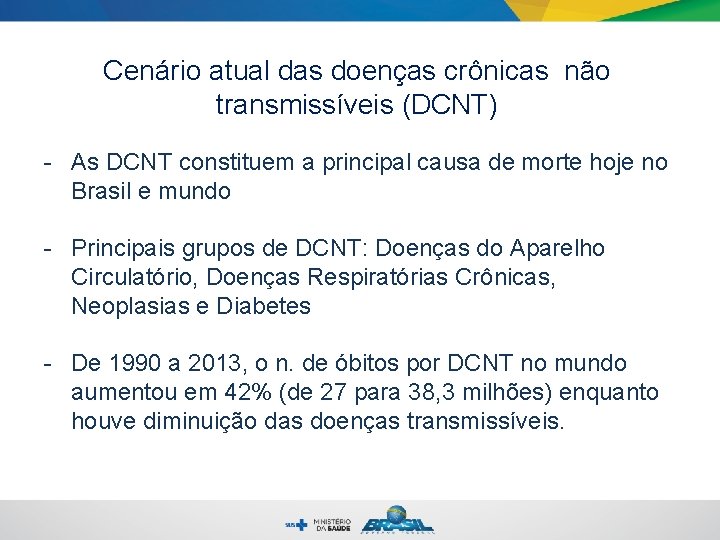 Cenário atual das doenças crônicas não transmissíveis (DCNT) - As DCNT constituem a principal