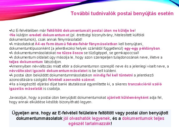 További tudnivalók postai benyújtás esetén • Az E-felvételiben már feltöltött dokumentumait postai úton ne