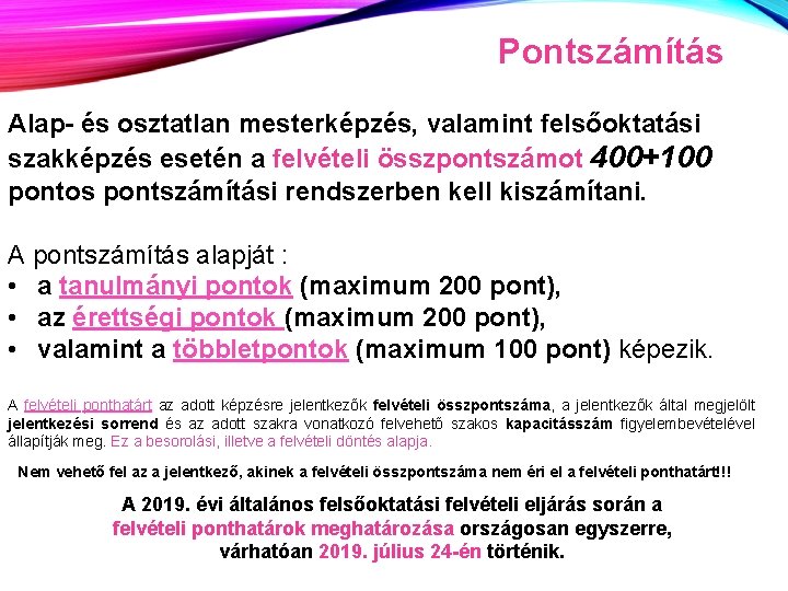 Pontszámítás Alap- és osztatlan mesterképzés, valamint felsőoktatási szakképzés esetén a felvételi összpontszámot 400+100 pontos