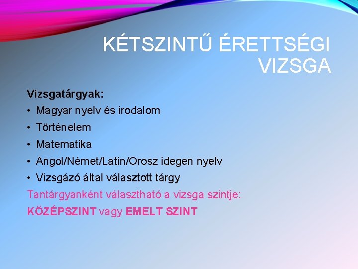 KÉTSZINTŰ ÉRETTSÉGI VIZSGA Vizsgatárgyak: • Magyar nyelv és irodalom • Történelem • Matematika •