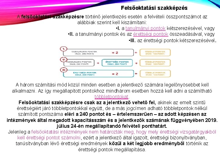 Felsőoktatási szakképzés A felsőoktatási szakképzésre történő jelentkezés esetén a felvételi összpontszámot az alábbiak szerint