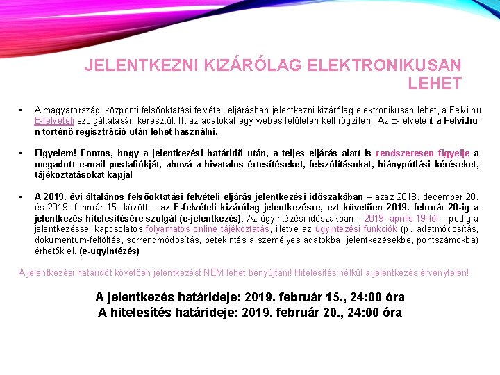 JELENTKEZNI KIZÁRÓLAG ELEKTRONIKUSAN LEHET • A magyarországi központi felsőoktatási felvételi eljárásban jelentkezni kizárólag elektronikusan