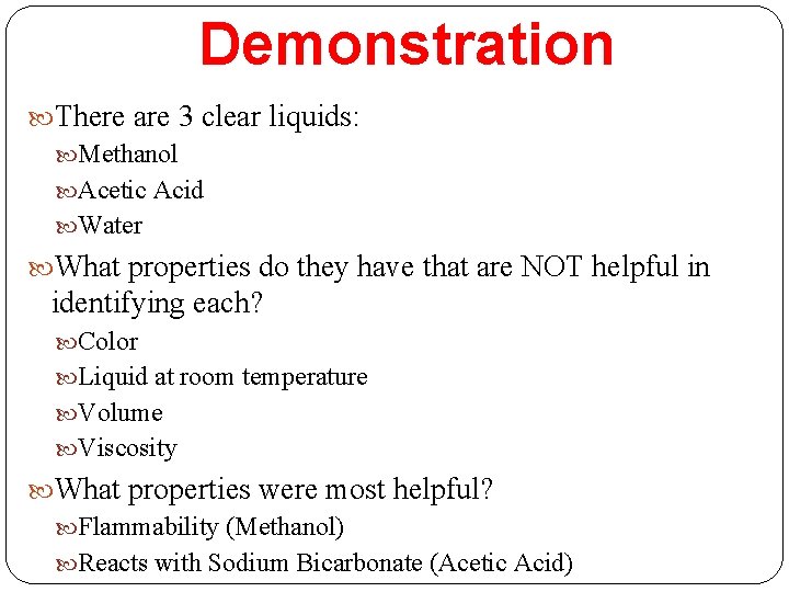 Demonstration There are 3 clear liquids: Methanol Acetic Acid Water What properties do they