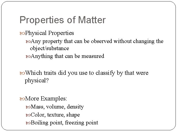 Properties of Matter Physical Properties Any property that can be observed without changing the