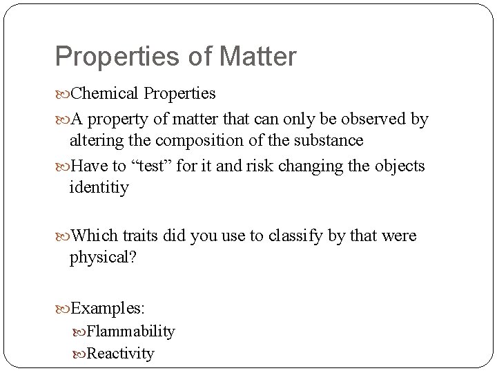 Properties of Matter Chemical Properties A property of matter that can only be observed