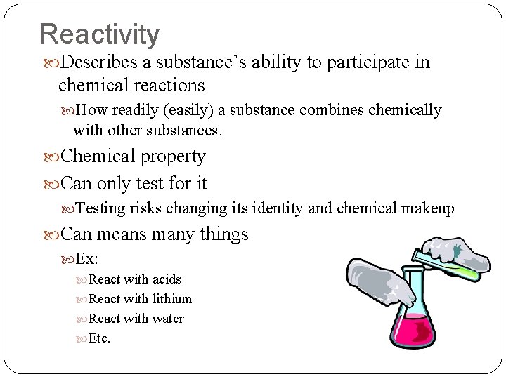 Reactivity Describes a substance’s ability to participate in chemical reactions How readily (easily) a