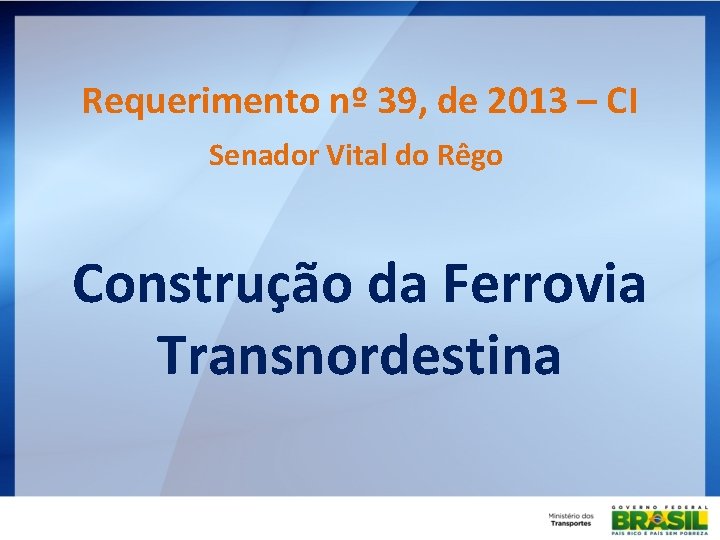 Requerimento nº 39, de 2013 – CI Senador Vital do Rêgo Construção da Ferrovia