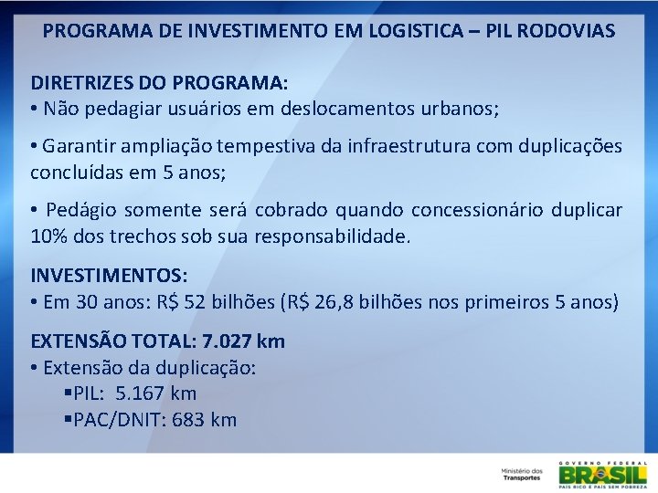 PROGRAMA DE INVESTIMENTO EM LOGISTICA – PIL RODOVIAS DIRETRIZES DO PROGRAMA: • Não pedagiar