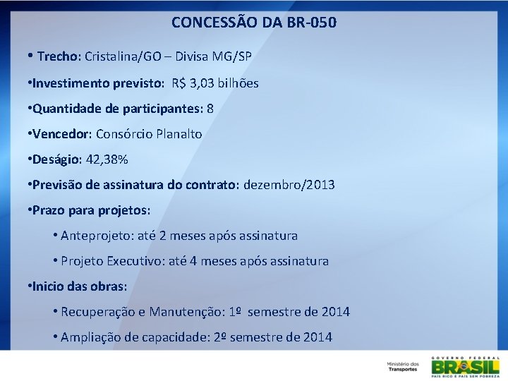 CONCESSÃO DA BR-050 • Trecho: Cristalina/GO – Divisa MG/SP • Investimento previsto: R$ 3,