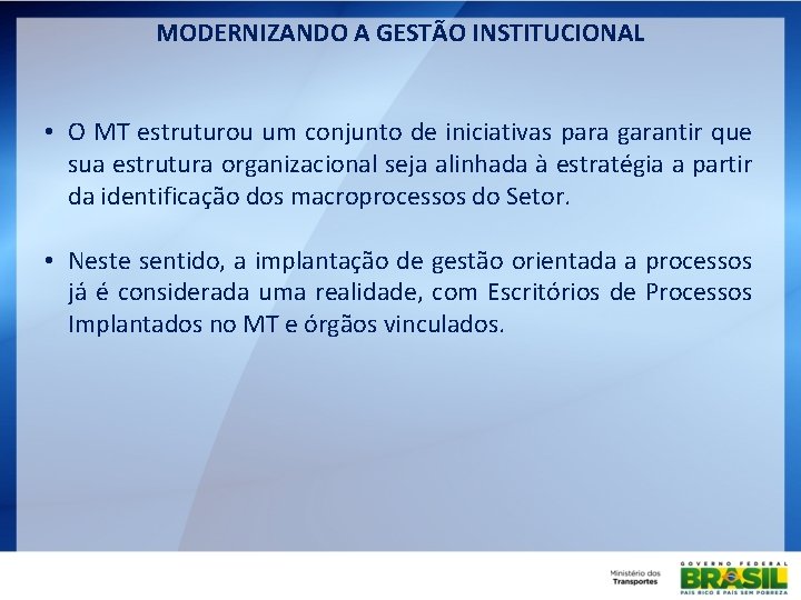 MODERNIZANDO A GESTÃO INSTITUCIONAL • O MT estruturou um conjunto de iniciativas para garantir