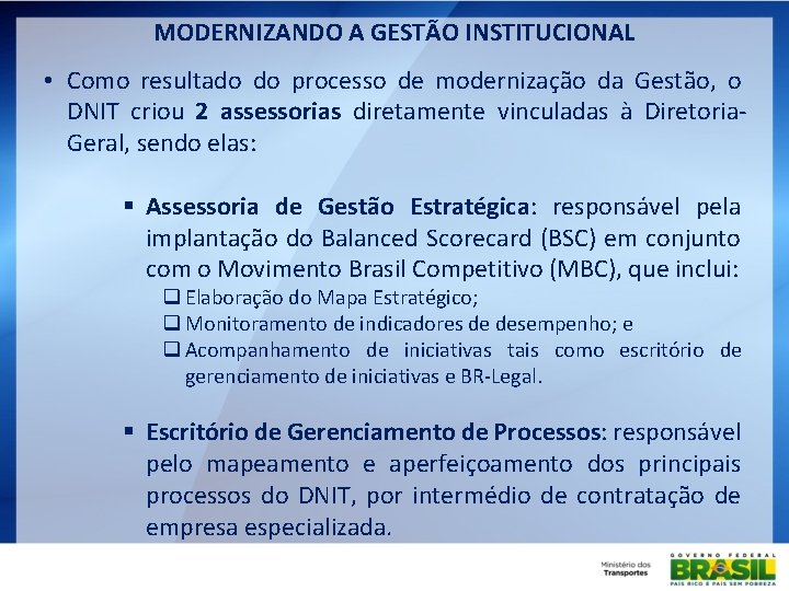 MODERNIZANDO A GESTÃO INSTITUCIONAL • Como resultado do processo de modernização da Gestão, o