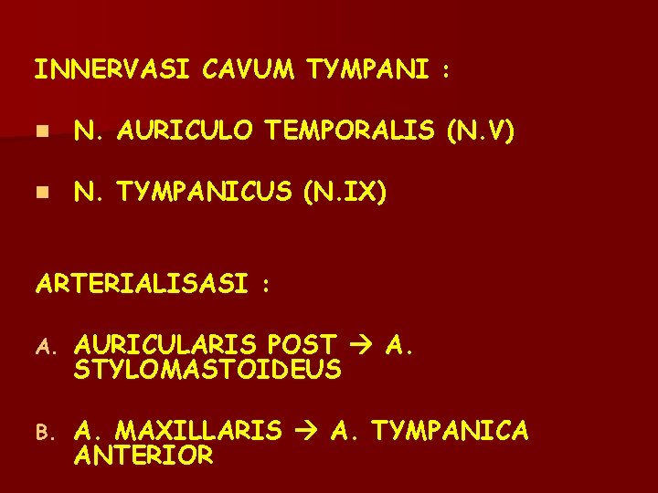 INNERVASI CAVUM TYMPANI : n N. AURICULO TEMPORALIS (N. V) n N. TYMPANICUS (N.