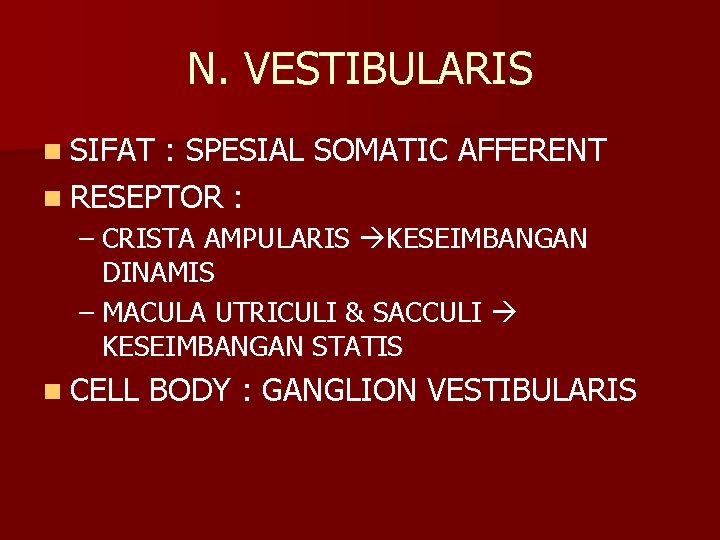N. VESTIBULARIS n SIFAT : SPESIAL SOMATIC AFFERENT n RESEPTOR : – CRISTA AMPULARIS