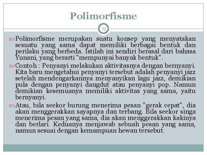 Polimorfisme 19 Polimorfisme merupakan suatu konsep yang menyatakan sesuatu yang sama dapat memiliki berbagai