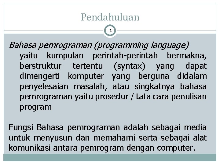 Pendahuluan 2 Bahasa pemrograman (programming language) yaitu kumpulan perintah-perintah bermakna, berstruktur tertentu (syntax) yang