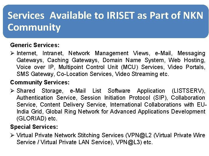 Services Available to IRISET as Part of NKN Community Generic Services: Ø Internet, Intranet,