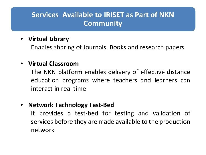 Services Available to IRISET as Part of NKN Community • Virtual Library Enables sharing