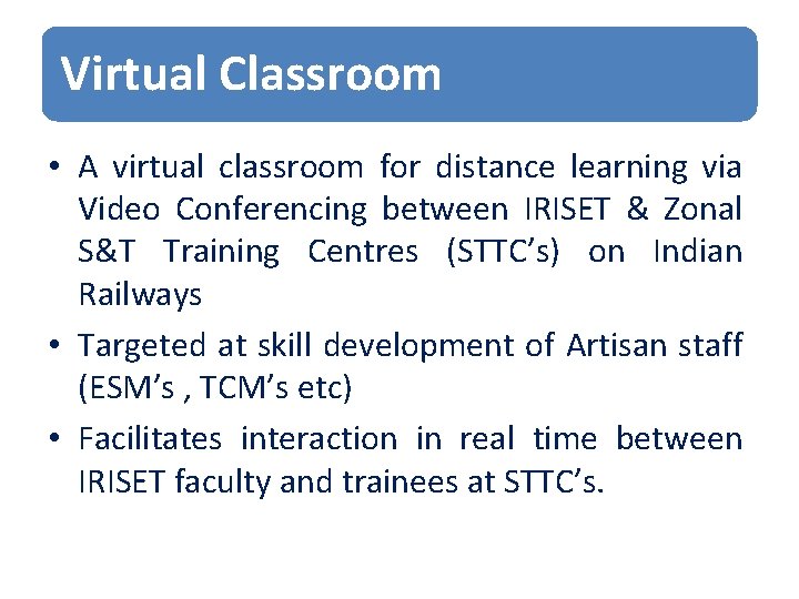 Virtual Classroom • A virtual classroom for distance learning via Video Conferencing between IRISET