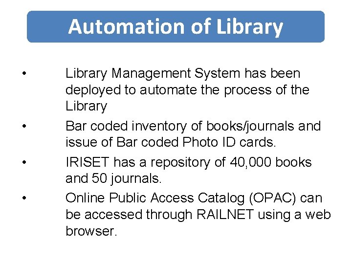Automation of Library • • Library Management System has been deployed to automate the