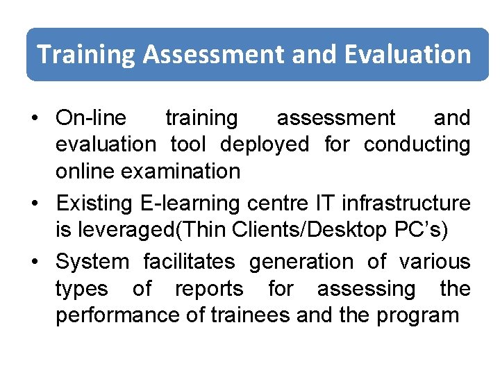 Training Assessment and Evaluation • On-line training assessment and evaluation tool deployed for conducting