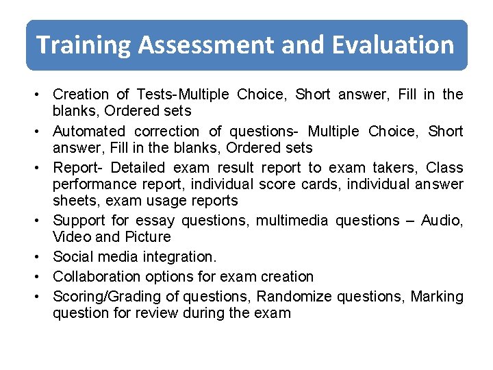 Training Assessment and Evaluation • Creation of Tests-Multiple Choice, Short answer, Fill in the