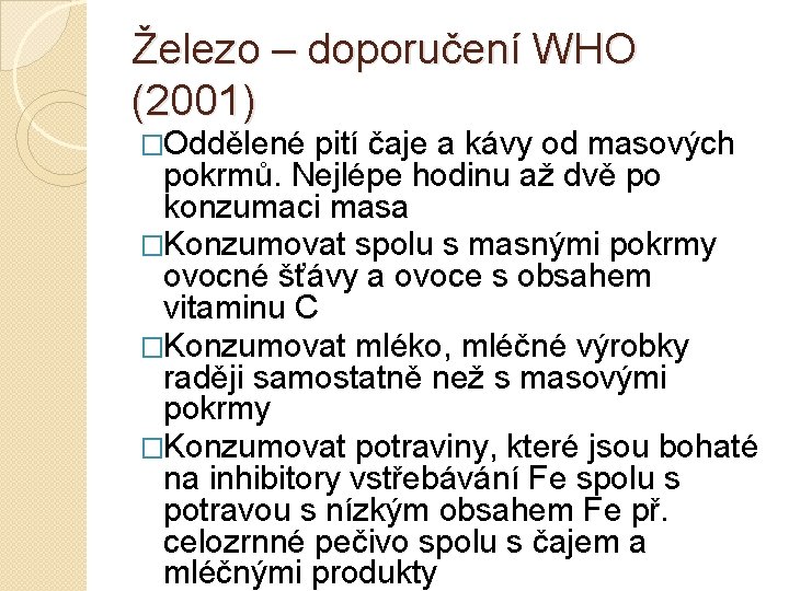 Železo – doporučení WHO (2001) �Oddělené pití čaje a kávy od masových pokrmů. Nejlépe