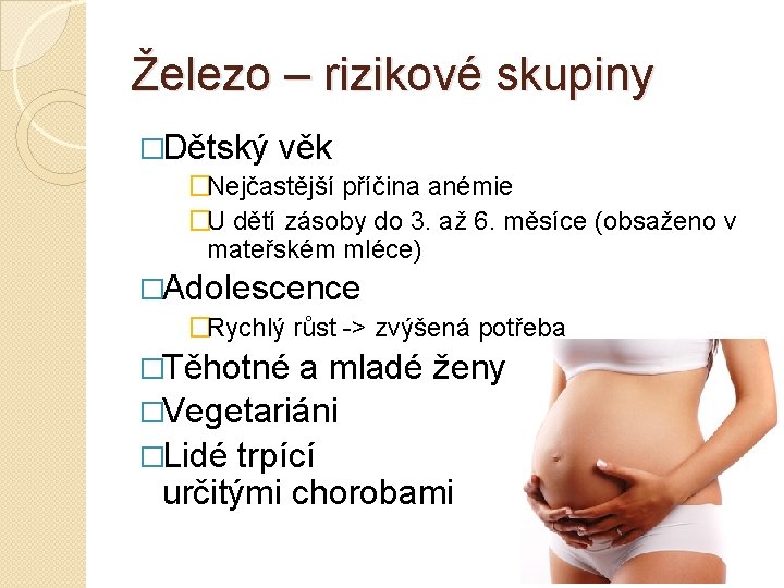 Železo – rizikové skupiny �Dětský věk �Nejčastější příčina anémie �U dětí zásoby do 3.