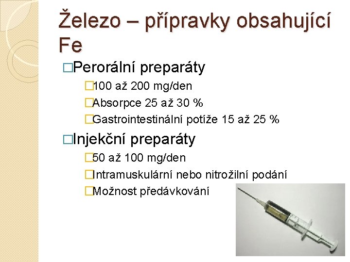 Železo – přípravky obsahující Fe �Perorální preparáty � 100 až 200 mg/den �Absorpce 25