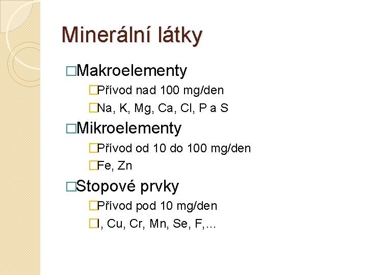 Minerální látky �Makroelementy �Přívod nad 100 mg/den �Na, K, Mg, Ca, Cl, P a