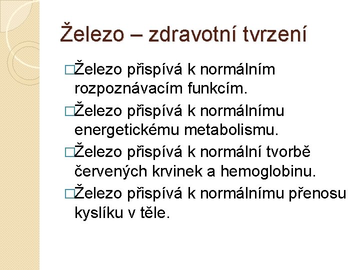 Železo – zdravotní tvrzení �Železo přispívá k normálním rozpoznávacím funkcím. �Železo přispívá k normálnímu