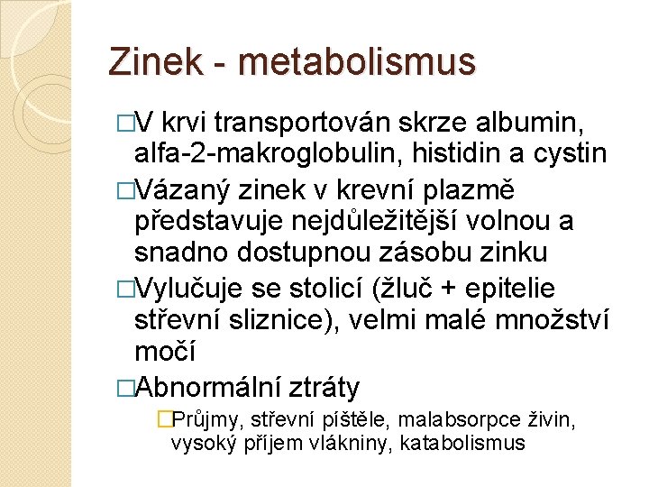Zinek metabolismus �V krvi transportován skrze albumin, alfa 2 makroglobulin, histidin a cystin �Vázaný