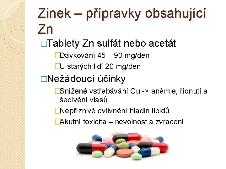 Zinek – přípravky obsahující Zn �Tablety Zn sulfát nebo acetát �Dávkování 45 – 90