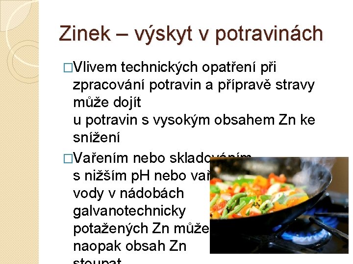 Zinek – výskyt v potravinách �Vlivem technických opatření při zpracování potravin a přípravě stravy