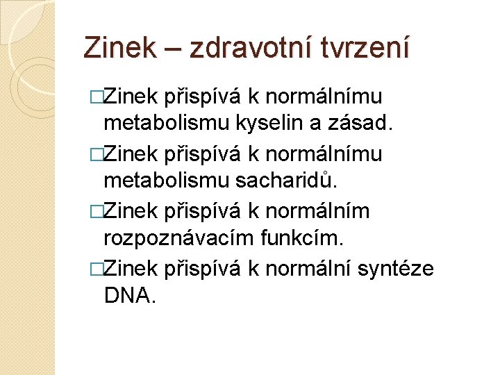 Zinek – zdravotní tvrzení �Zinek přispívá k normálnímu metabolismu kyselin a zásad. �Zinek přispívá